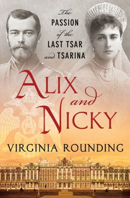 Alix and Nicky : the passion of the last tsar and tsarina /