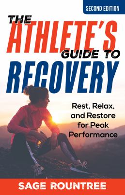 The athlete's guide to recovery : rest, relax, and restore for peak performance /