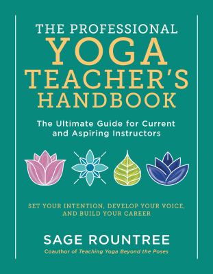 The professional yoga teacher's handbook : the ultimate guide for current and aspiring instructors /