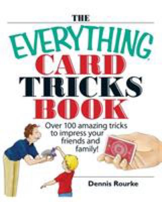 The everything card tricks book : over 100 amazing tricks to impress your friends and family! /