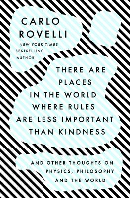 There are places in the world where rules are less important than kindness : and other thoughts on physics, philosophy and the world /