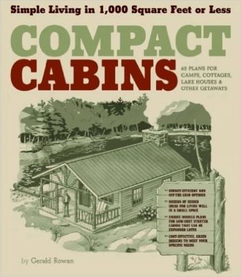 Compact cabins : simple living in 1,000 square feet or less /
