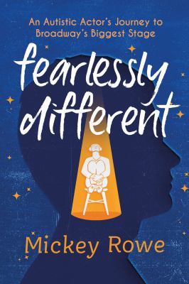 Fearlessly different : an autistic actor's journey to Broadway's biggest stage /