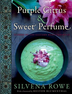Purple citrus & sweet perfume : cuisine of the Eastern Mediterranean /