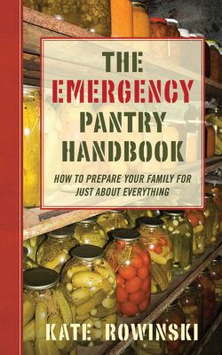 The emergency pantry handbook : how to prepare your family for just about everything /