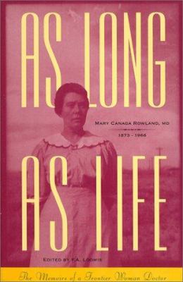 As long as life : the memoirs of a frontier woman physician, Mary Canaga Rowland, 1873-1966 /