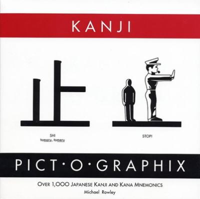 Kanji pict-o-graphix : over 1,000 Japanese kanji and kana mnemonics /