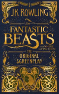 Fantastic beasts and where to find them : the original screenplay /