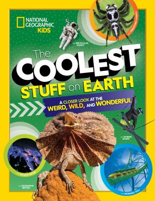 The coolest stuff on Earth : a closer look at the weird, wild, and wonderful /