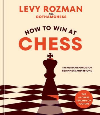 How to win at chess: the ultimate guide for beginners and beyond /