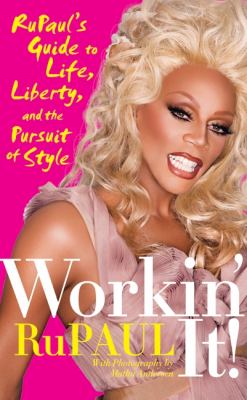 Workin' it! : RuPaul's guide to life, liberty, and the pursuit of style /
