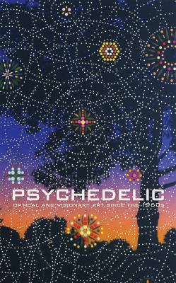 Psychedelic : optical and visionary art since the 1960s /