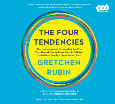 The four tendencies [compact disc, unabridged] : the indispensable personality profiles that reveal how to make your life better (and other people's lives better, too) /