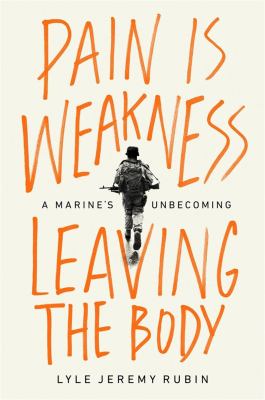 Pain is weakness leaving the body : a marine's unbecoming /
