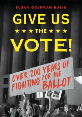 Give us the vote! : over 200 years of fighting for the ballot /