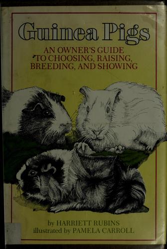 Guinea pigs, an owner's guide to choosing, raising, breeding, and showing /