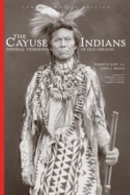 The Cayuse Indians : imperial tribesmen of Old Oregon /