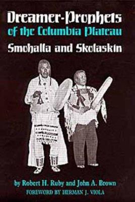 Dreamer-prophets of the Columbia Plateau : Smohalla and Skolaskin /