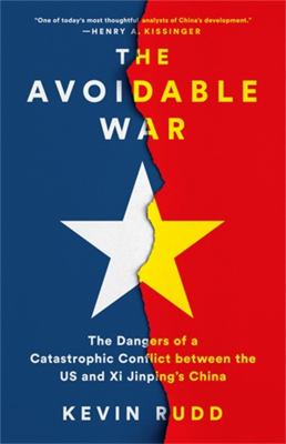 The avoidable war : the dangers of a catastrophic conflict between the US and Xi Jinping's China /
