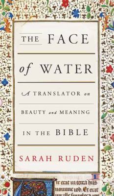The face of water : a translator on beauty and meaning in the Bible /