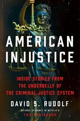 American injustice : inside stories from the underbelly of the criminal justice system /
