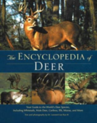 The encyclopedia of deer : your guide to the world's deer species, including whitetails, mule deer, caribou, elk, moose, and more /