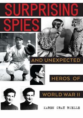 Surprising spies : and unexpected heroes of World War II /