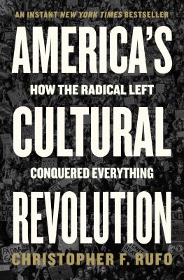 America's cultural revolution : how the radical left conquered everything /