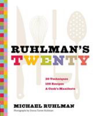 Ruhlman's twenty : the ideas and techniques that will make you a better cook /