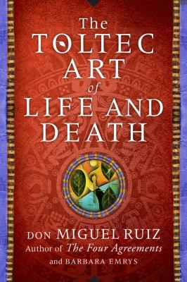 The Toltec art of life and death : a story of discovery /