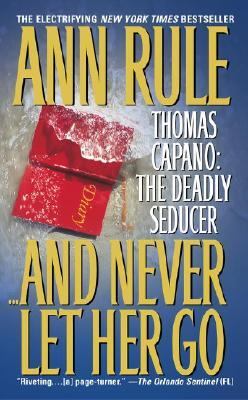 --and never let her go : Thomas Capano, the deadly seducer /
