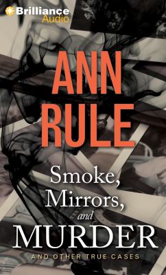 Smoke, mirrors, and murder [compact disc, abridged] : and other true cases /