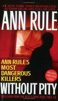Without pity : Ann Rule's most dangerous killers /