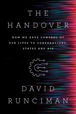 The handover : how we gave control of our lives to corporations, states, and AIs /