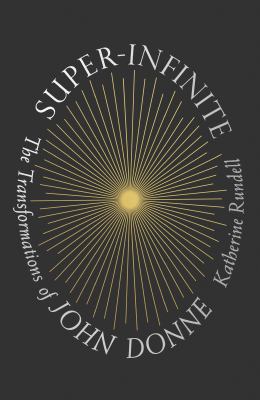 Super-infinite : the transformations of John Donne /