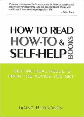 How to read how-to and self-help books : getting real results from the advice you get /