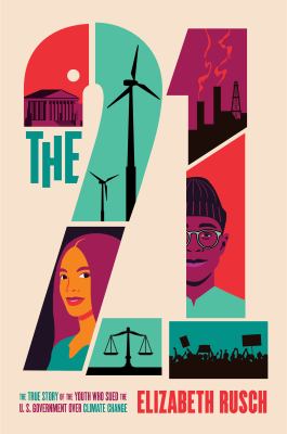 The 21 : the true story of the youth who sued the U.S. government over climate change /