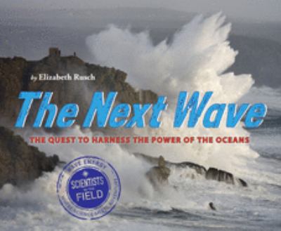 The next wave : the quest to harness the power of the oceans /