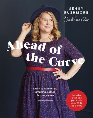 Ahead of the curve : learn to fit and sew amazing clothes for your curves /