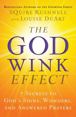The Godwink effect : 7 secrets to God's signs, wonders, and answered prayers /