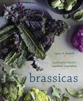 Brassicas : cooking the world's healthies vegetables : kale, cauliflower, broccoli, brussel sprouts and more /