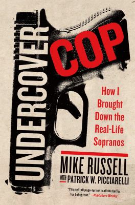 Undercover cop : how I brought down the real-life Sopranos /