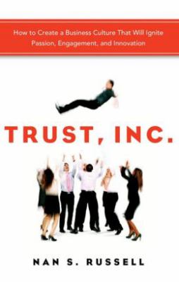 Trust, Inc. : how to create a business culture that will ignite passion, engagement, and innovation /
