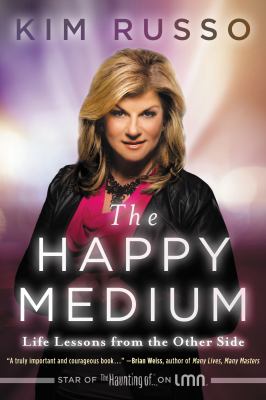 The happy medium : life lessons from the other side /