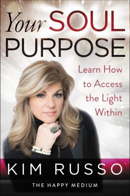 Your soul purpose : learn how to access the light within /