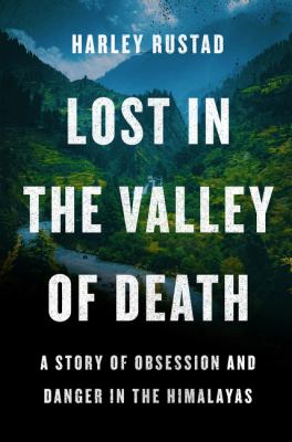 Lost in the valley of death : a story of obsession and danger in the Himalayas /