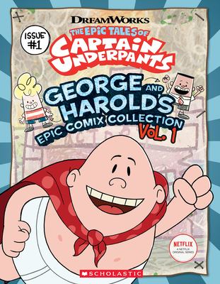 The epic tales of Captain Underpants : George and Harold's epic comix collection. Issue #1 /