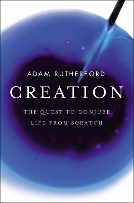 Creation : how science is reinventing life itself /