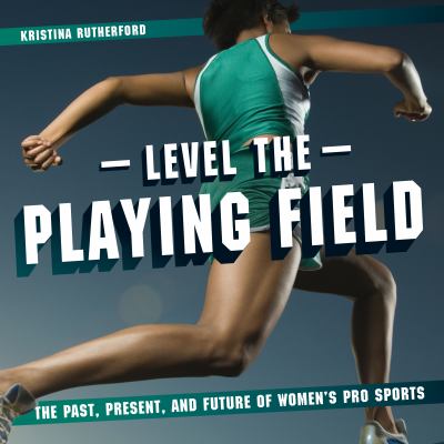 Level the playing field : the past, present, and future of women's pro sports /