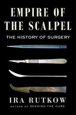 Empire of the scalpel : the history of surgery /
